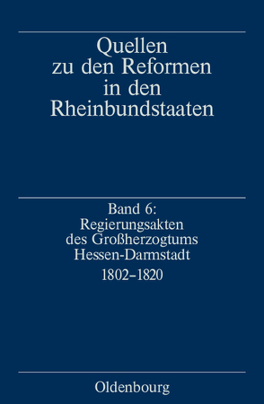 Quellen zu den Reformen in den Rheinbundstaaten / Regierungsakten des Großherzogtums Hessen-Darmstadt 1802-1820 von Ziegler,  Uta
