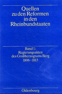 Quellen zu den Reformen in den Rheinbundstaaten / Regierungsakten des Großherzogtums Berg 1806-1813 von Rob,  Klaus