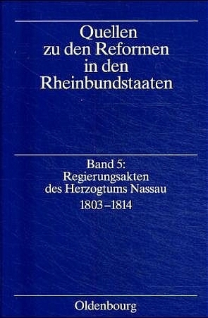 Quellen zu den Reformen in den Rheinbundstaaten / Regierungsakten des Herzogtums Nassau 1803-1814 von Ziegler,  Uta