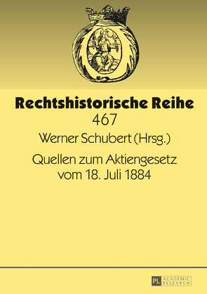 Quellen zum Aktiengesetz vom 18. Juli 1884 von Schubert,  Werner