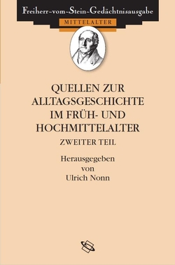 Quellen zum Alltag im Früh- und Hochmittelalter von Goetz,  Hans-Werner, Nonn,  Ulrich, Schmale,  Franz-Josef