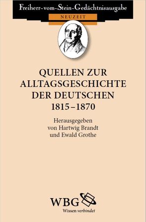 Quellen zur Alltagsgeschichte der Deutschen 1815 – 1870 von Baumgart,  Winfried, Brandt,  Hartwig, Grothe,  Ewald