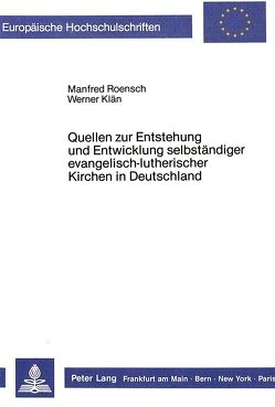 Quellen zur Entstehung und Entwicklung selbständiger evangelisch-lutherischer Kirchen in Deutschland von Klän,  Werner, Roensch,  Manfred