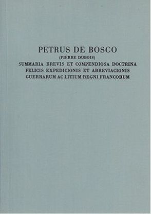 Quellen zur Geistesgeschichte des Mittelalters und der Renaissance / Summaria brevis et compendiosa doctrina felicis expedicionis et abreviacionis guerrarum ac litium regni Francorum von Bosco,  Petrus von, Goetz,  W