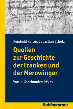 Quellen zur Geschichte der Franken und der Merowinger von Kaiser,  Reinhold, Scholz,  Sebastian