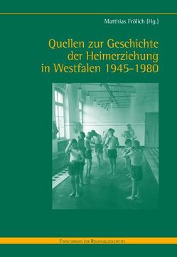 Quellen zur Geschichte der Heimerziehung in Westfalen 1945-1980 von Frölich,  Matthias