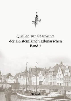 Quellen zur Geschichte der Holsteinischen Elbmarschen: Band 2 von Boldt,  Christian, Boldt,  Michael, Loebert,  Sönke