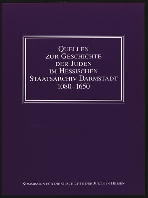 Quellen zur Geschichte der Juden im Hessischen Staatsarchiv Darmstadt 1080-1650 von Battenberg,  Friedrich