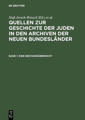 Quellen zur Geschichte der Juden in den Archiven der neuen Bundesländer / Eine Bestandsübersicht von Braun,  Bernd, Reinke,  Andreas, Strenge,  Barbara, Sznaider,  Nathan