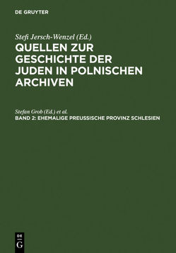 Quellen zur Geschichte der Juden in polnischen Archiven / Ehemalige preußische Provinz Schlesien von Grob,  Stefan, Nowak,  Claudia, Reinke,  Andreas, Rüdiger-Thiem,  Sabine, Strenge,  Barbara