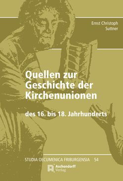 Quellen zur Geschichte der Kirchenunionen des 16. bis 18. Jahrhunderts von Suttner,  Ernst Christoph