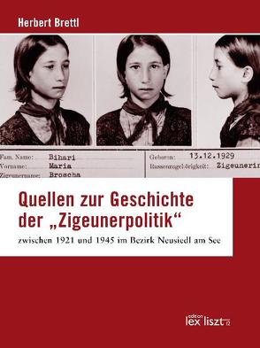 Quellen zur Geschichte der „Zigeunerpolitik“ zwischen 1921 und 1945 im Bezirk Neusiedl am See von Brettl,  Herbert