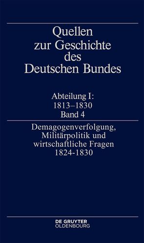 Quellen zur Geschichte des Deutschen Bundes / Demagogenverfolgung, Militärpolitik und wirtschaftliche Fragen 1824-1830 von Mueller,  Juergen