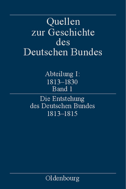 Quellen zur Geschichte des Deutschen Bundes. Quellen zur Entstehung… / Die Entstehung des Deutschen Bundes 1813–1815 von Treichel,  Eckhardt