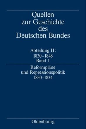 Quellen zur Geschichte des Deutschen Bundes. Quellen zur Geschichte… / Reformpläne und Repressionspolitik 1830-1834 von Zerback,  Ralf