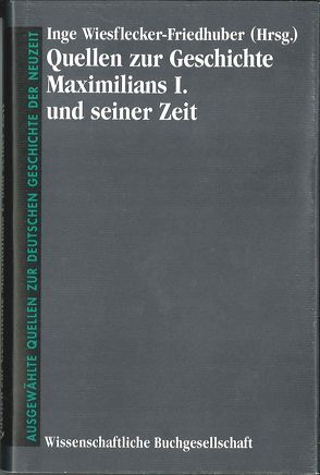 Quellen zur Geschichte Maximilians I. und seiner Zeit von Wiesflecker-Friedhuber,  Inge