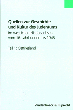 Quellen zur Geschichte und Kultur des Judentums im westlichen Niedersachsen vom 16. Jahrhundert bis 1945. Teil 1: Ostfriesland von Eckhardt,  Albrecht
