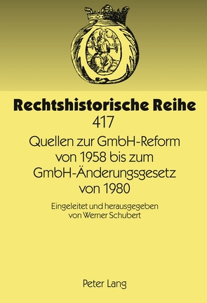 Quellen zur GmbH-Reform von 1958 bis zum GmbH-Änderungsgesetz von 1980 von Schubert,  Werner