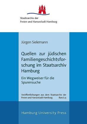 Quellen zur jüdischen Familiengeschichtsforschung im Staatsarchiv Hamburg von Sielemann,  Jürgen