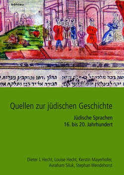 Quellen zur jüdischen Geschichte im Heiligen Römischen Reich und seinen Nachfolgestaaten von Hecht,  Dieter J., Hecht,  Louise, Mayerhofer,  Kerstin, Siluk,  Avraham