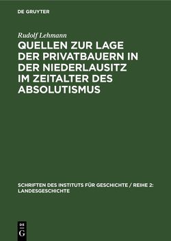 Quellen zur Lage der Privatbauern in der Niederlausitz im Zeitalter des Absolutismus von Lehmann,  Rudolf