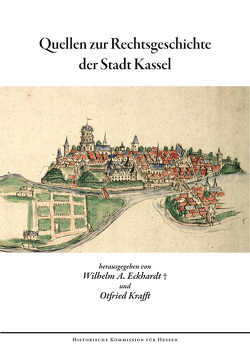 Quellen zur Rechtsgeschichte der Stadt Kassel von Eckhardt,  Wilhelm A, Hedwig,  Andreas, Krafft,  Otfried