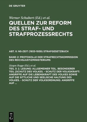 Quellen zur Reform des Straf- und Strafprozeßrechts. NS-Zeit (1933-1939)… / 2. Lesung: Allgemeiner Teil. Besonderer Teil [Schutz des Volkes. – Schutz der Volkskraft: Angriffe auf die Lebenskraft des Volkes sowie auf die sittliche und seelische Haltung des Volkes. – Schutz der Volksordnung: Angriffe auf … von Regge,  Jürgen, Schubert,  Werner