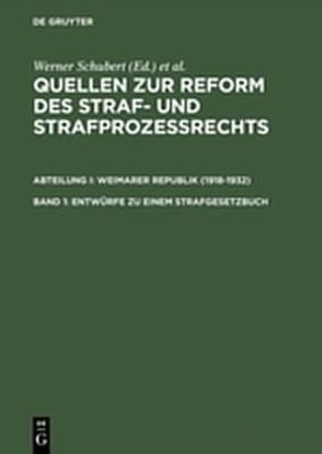 Quellen zur Reform des Straf- und Strafprozeßrechts. Weimarer Republik (1918-1932) / Entwürfe zu einem Strafgesetzbuch von Regge,  Jürgen, Schubert,  Werner