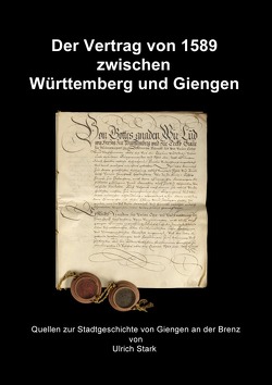 Quellen zur Stadtgeschichte von Giengen an der Brenz / Der Vertrag von 1589 zwischen Württemberg und Giengen von Stark,  Ulrich