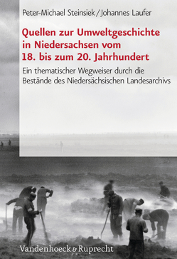 Quellen zur Umweltgeschichte in Niedersachsen vom 18. bis zum 20. Jahrhundert von Laufer,  Johannes, Steinsiek,  Peter-Michael