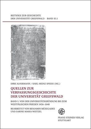 Quellen zur Verfassungsgeschichte der Universität Greifswald. Bd. 1 von Alvermann,  Dirk, Müsegades,  Benjamin, Spieß,  Karl-Heinz, Weitzel,  Sabine-Maria