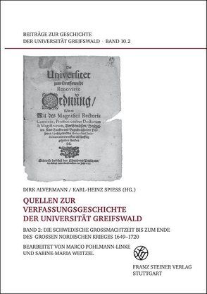 Quellen zur Verfassungsgeschichte der Universität Greifswald. Bd. 2 von Alvermann,  Dirk, Pohlmann-Linke,  Marco, Spieß,  Karl-Heinz, Weitzel,  Sabine-Maria