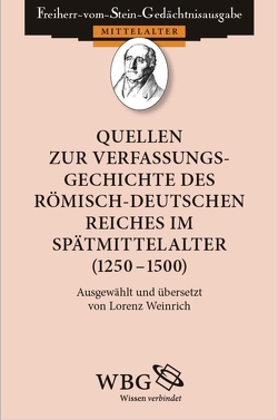 Quellen zur Verfassungsgeschichte des Römisch-Deutschen Reiches im Spätmittelalter (1250 – 1500) von Weinrich,  Lorenz