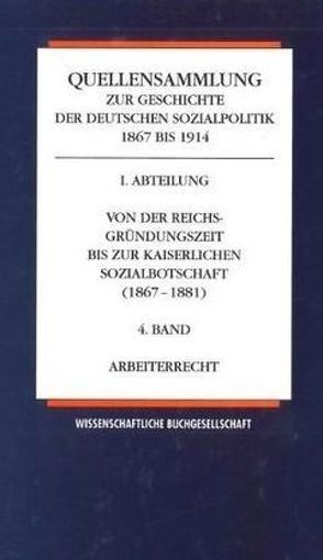 Quellensammlung zur Geschichte der deutschen Sozialpolitik 1867-1914 / Arbeiterrecht von Flemming,  Jens, Rudolff,  Wilfried