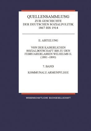 Quellensammlung zur Geschichte der deutschen Sozialpolitik / Band 7: Kommunale Armenpflege von Rudloff,  Wilfried, Rust-Schmöle,  Gisela