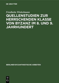 Quellenstudien zur Herrschenden Klasse von Byzanz im 8. und 9. Jahrhundert von Winkelmann,  Friedhelm