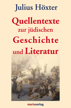 Quellentexte zur jüdischen Geschichte und Literatur von Höxter,  Julius, Tilly,  Prof. Dr. Michael