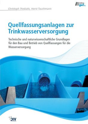 Quellfassungsanlagen zur Trinkwasserversorgung von Tauchmann,  Horst, Treskatis,  Christoph