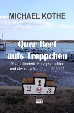 Quer Beet aufs Treppchen / Quer Beet aufs Treppchen 2020/21 von Kothe,  Michael