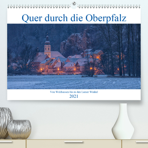 Quer durch die Oberpfalz (Premium, hochwertiger DIN A2 Wandkalender 2021, Kunstdruck in Hochglanz) von Rinner,  Rudolf