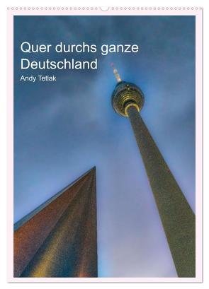 Quer durchs ganze Deutschland (Wandkalender 2024 DIN A2 hoch), CALVENDO Monatskalender von Tetlak,  Andy