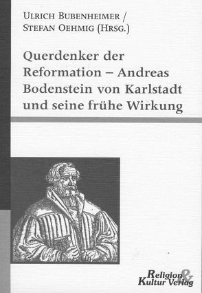 Querdenker der Reformation – Andreas Bodenstein von Karlstadt und seine Wirkung von Bubenheimer,  Ulrich, Oehmig,  Stefan