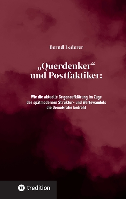 „Querdenker“ und Postfaktiker von Lederer,  Bernd