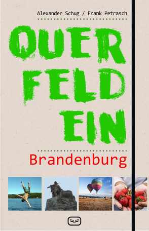 Querfeldein Brandenburg von Petrasch,  Frank, Schug,  Alexander