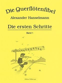 Querflötenfibel Band 1 – Die ersten Schritte von Hanselmann,  Alexander