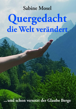 Quergedacht die Welt verändert von Mosel,  Sabine