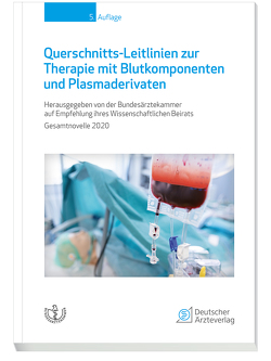 Querschnitts-Leitlinien zur Therapie mit Blutkomponenten und Plasmaderivaten von Bundesärztekammer auf Empfehlung ihres Wissenschaftlichen Beirats