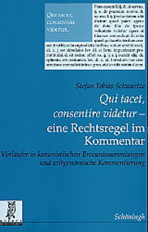 „Qui tacet, consentire videtur“ – eine Rechtsregel im Kommentar von Schwartze,  Stefan Tobias