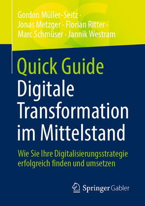 Quick Guide Digitale Transformation im Mittelstand von Metzger,  Jonas, Müller-Seitz,  Gordon, Ritter,  Florian, Schmüser,  Marc, Westram,  Jannik