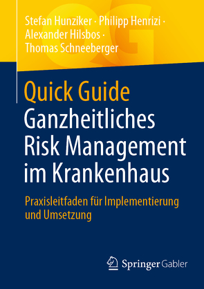 Quick Guide Ganzheitliches Risk Management im Krankenhaus von Henrizi,  Philipp, Hilsbos,  Alexander, Hunziker,  Stefan, Schneeberger,  Thomas